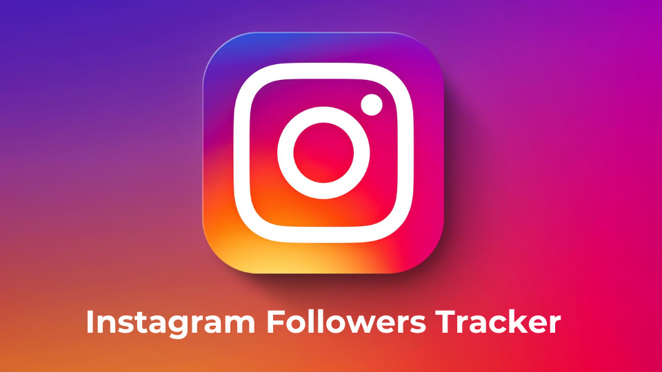 The Powerful Instagram Followers Tracker：Increase Your Reach